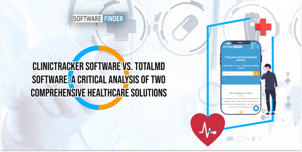 Clinictracker Software vs. TotalMD Software: A Critical Analysis of Two Comprehensive Healthcare Solutions